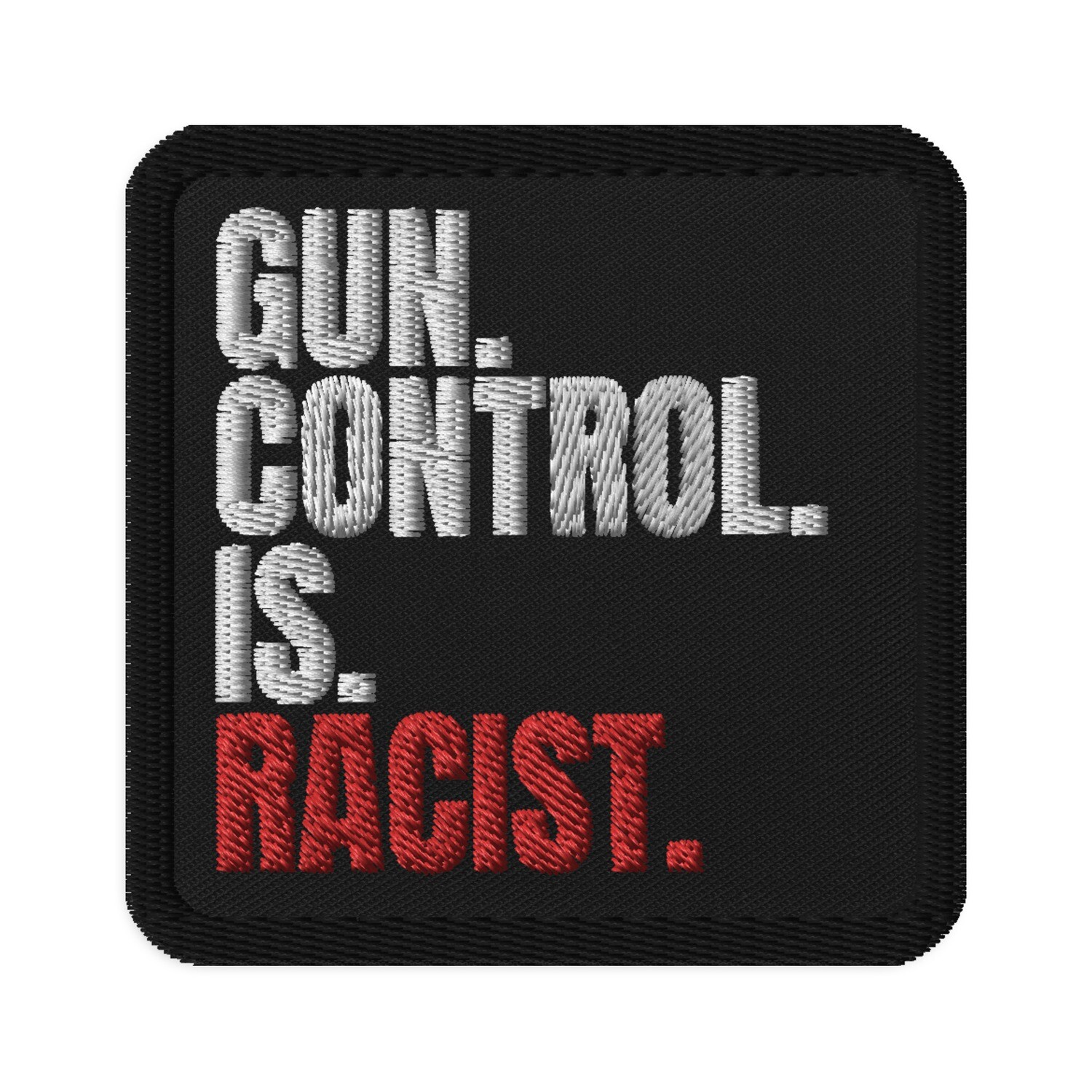 Gun Control Is Racist Embroidered Iron On, Sew On Patch