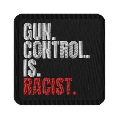 Gun Control Is Racist Embroidered Iron On, Sew On Patch