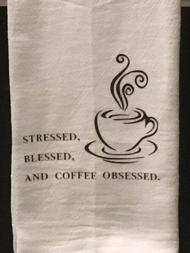 Tea towel-stressed blessed and coffee obsessed