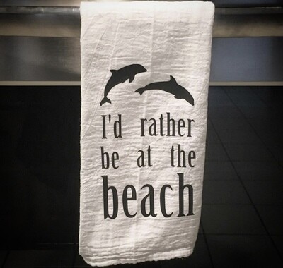 I&#39;d rather be at the beach tea towel
