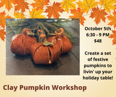 Clay Pumpkin Workshop
October 5th
6:30 - 9 PM