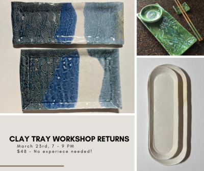 Clay Tray Workshop 
March 23rd
7 - 9 PM