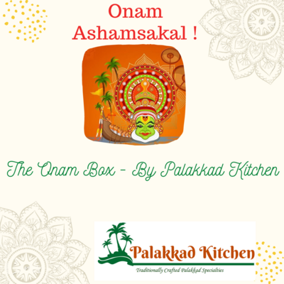 THE ONAM BOX 2022 - BY PALAKKAD KITCHEN ( PRE-ORDER NOW FOR DELIVERY BETWEEN SEP 1- SEP 5th 2022 )