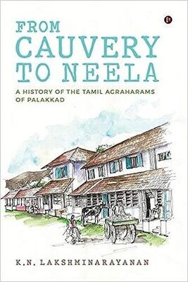 From Cauvery to Neela : A History of the Tamil Agraharams of Palakkad 
Paperback – 24 July 2020 by K.N. Lakshminarayanan (Author)