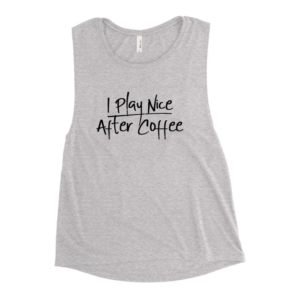 I Play Nice After Coffee Tank Top