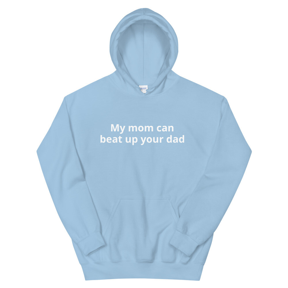 My mom can beat up your dad Hoodie