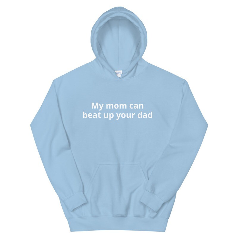 My mom can beat up your dad Hoodie