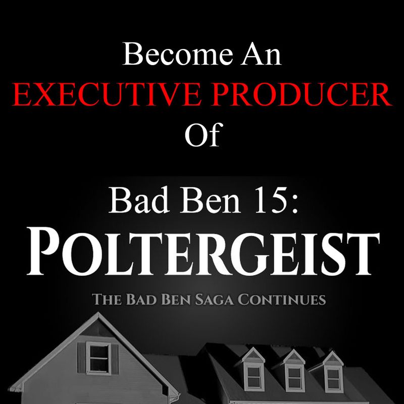 Executive Produce Bad Ben 15:  Poltergeist