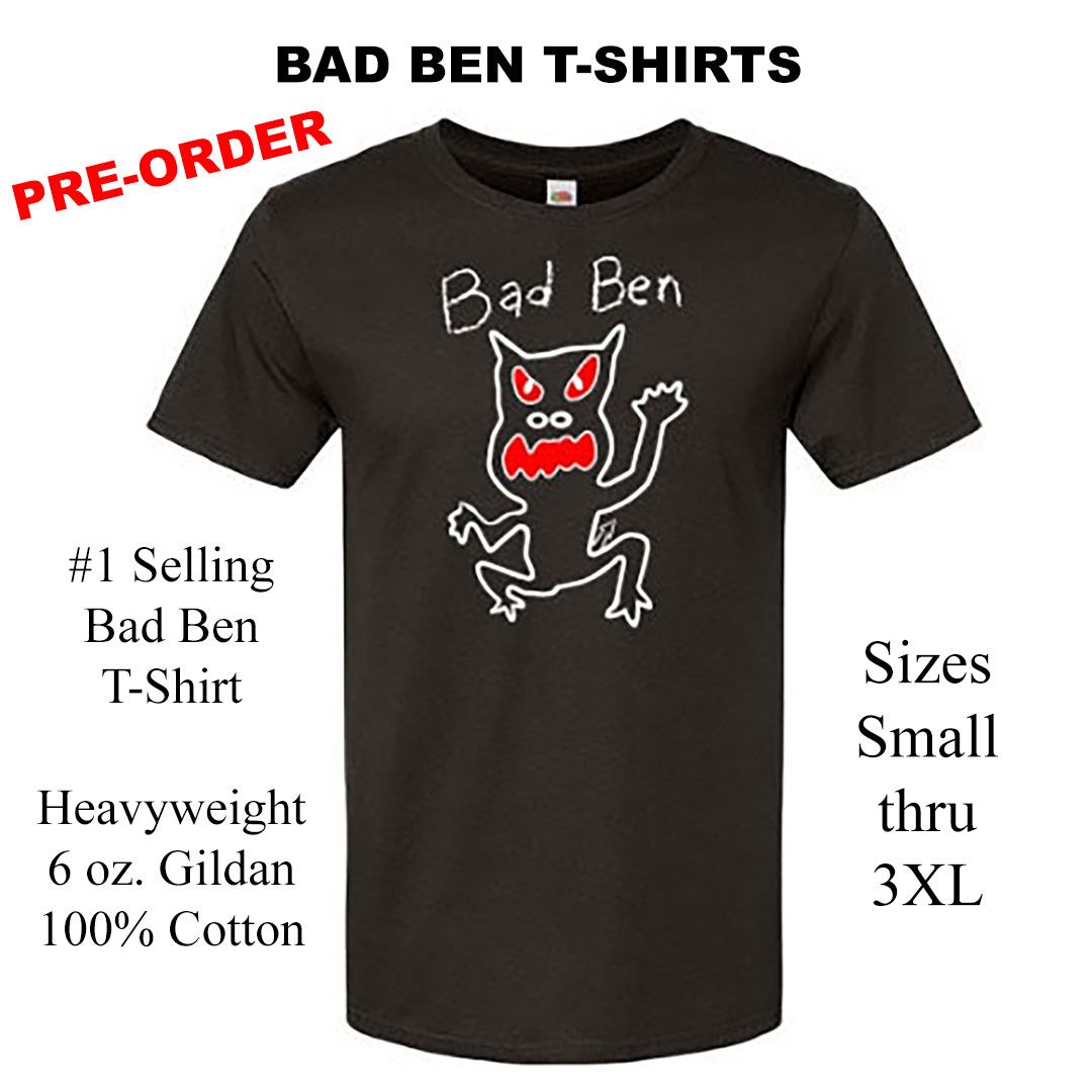Bad Ben T-Shirts - PRE-ORDER
