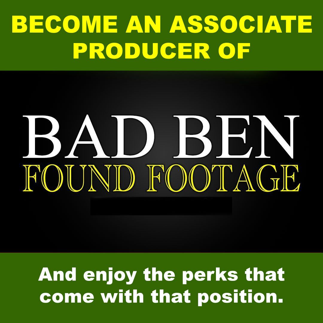 Be an associate producer of Bad Ben: Final Footage