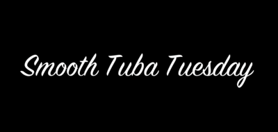 Smooth Tuba Tuesday