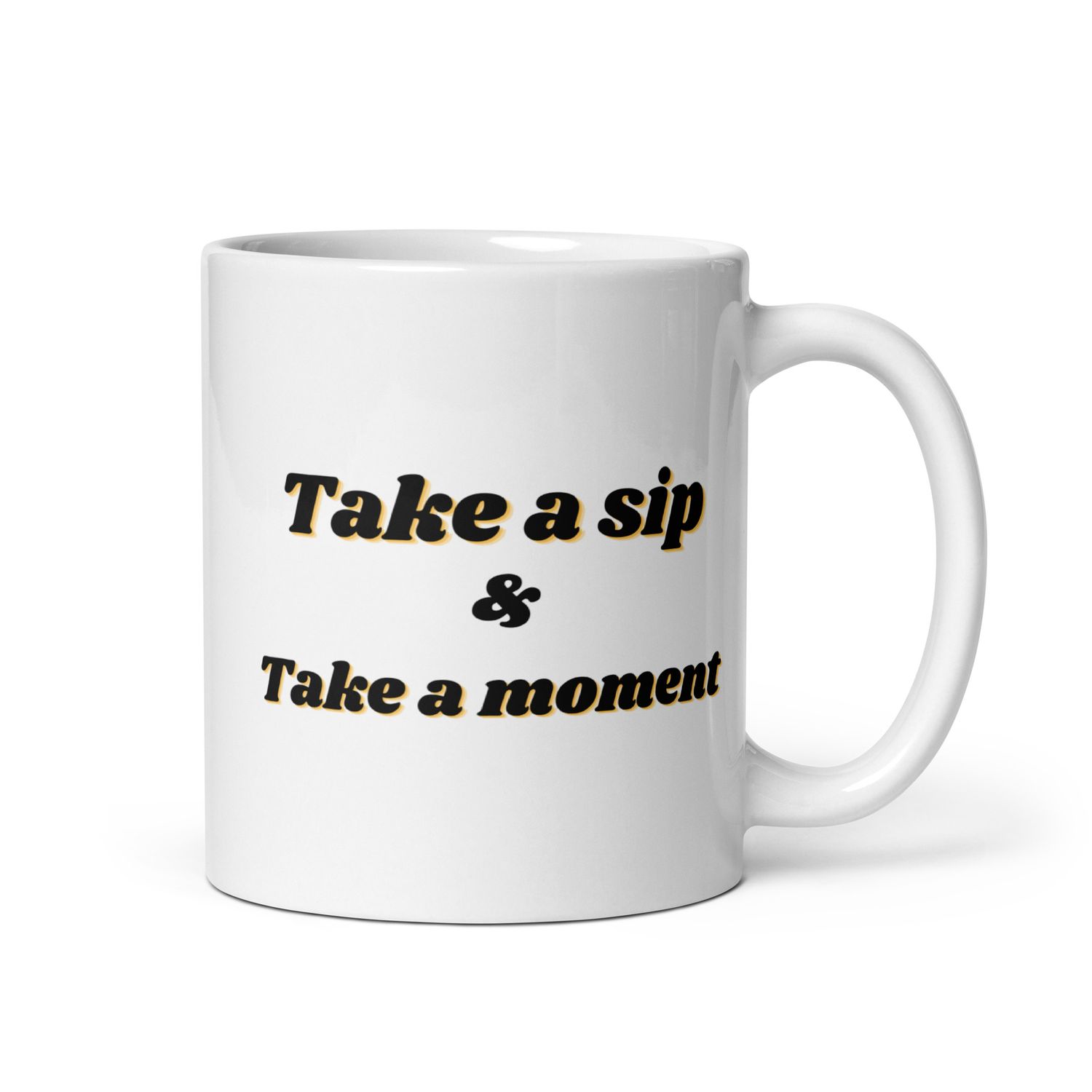 Take a sip, Take A Moment - White glossy mug