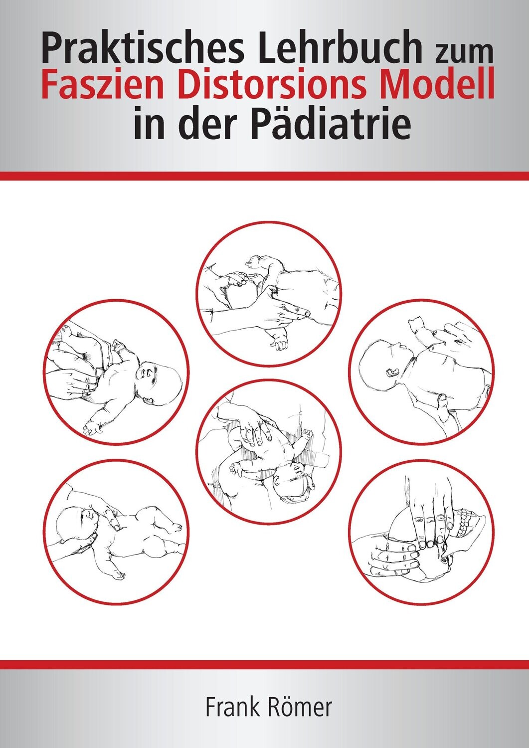 Praktisches Lehrbuch zum Faszien Distorsions Modell in der Pädiatrie