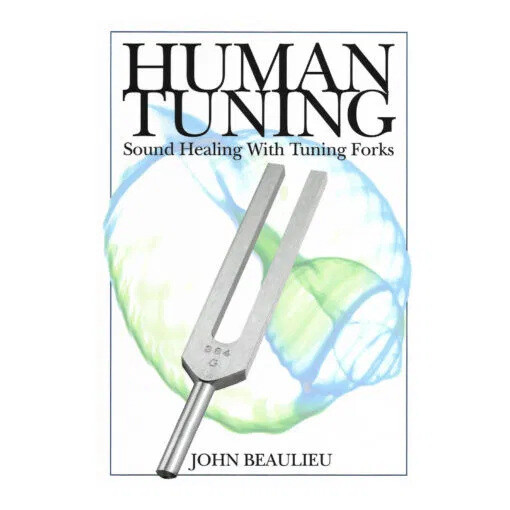 Human Tuning: “Sound Healing with Tuning Forks” - John Beaulieu