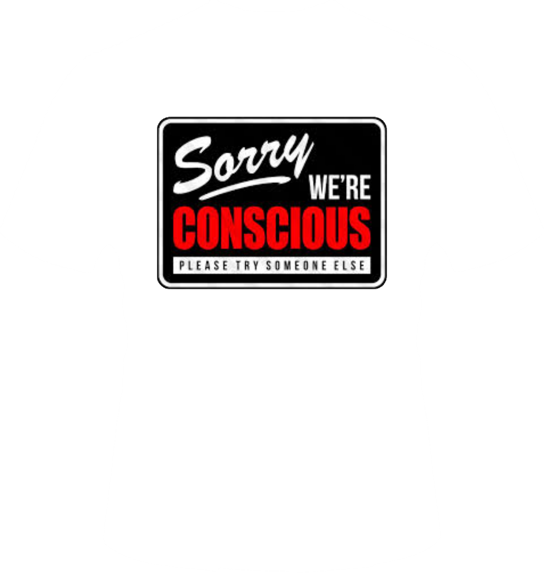 SORRY WE&#39;RE CONCIOUS