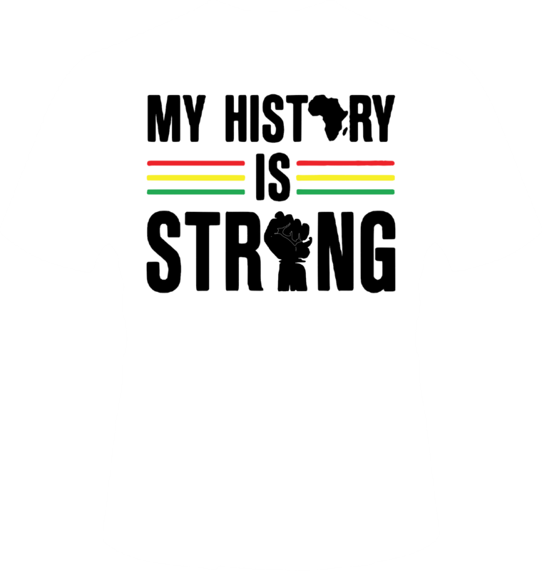 MY HISTORY IS STRONG
