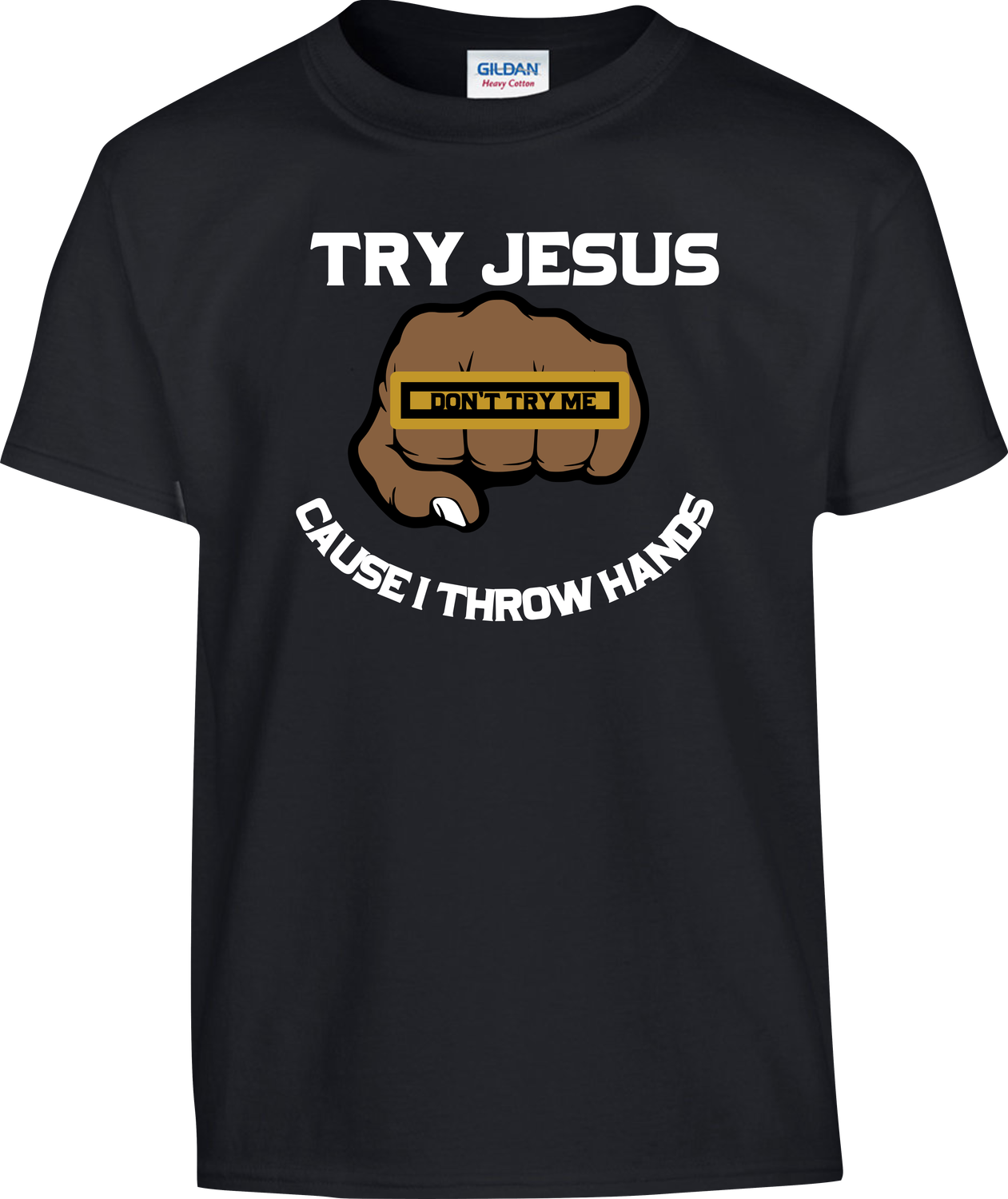 Try Jesus Don&#39;t Try Me Cause I throw Hands