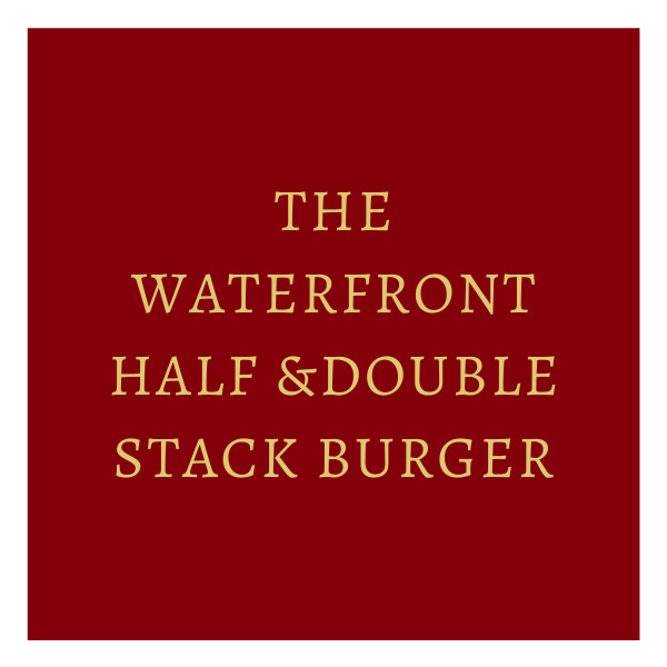 The Waterfront Half Stack & Double Stack Burger