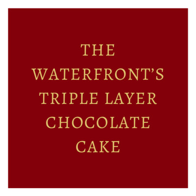 The Waterfront’s Triple Layer Chocolate Cake