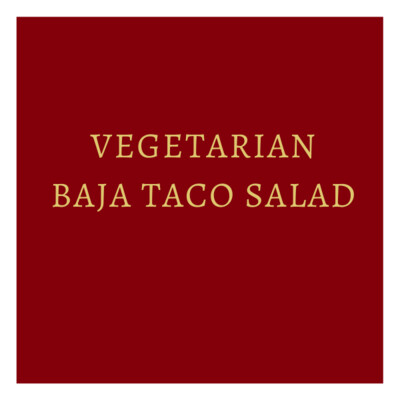 Vegetarian Baja Taco Salad