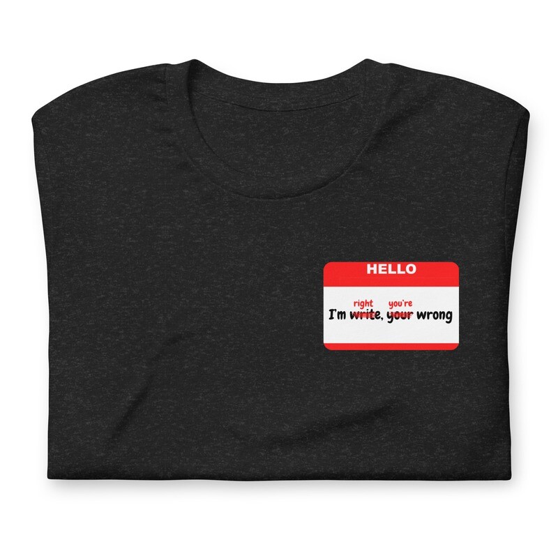 Adult- I'm Right, You're Wrong Unisex T-Shirt