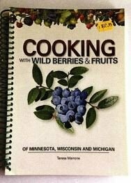 Cooking with Wild Berries & Fruits of Minnesota, Wisconsin and Michigan