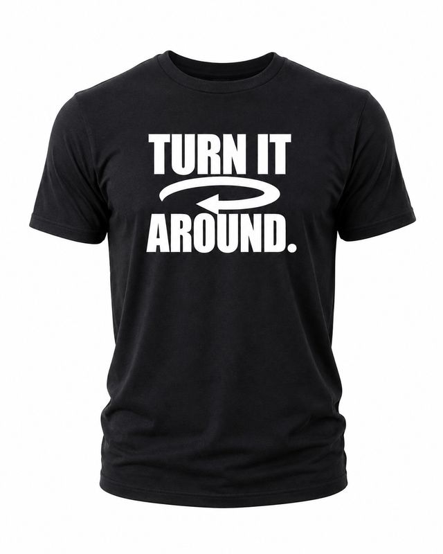 TURN IT AROUND!