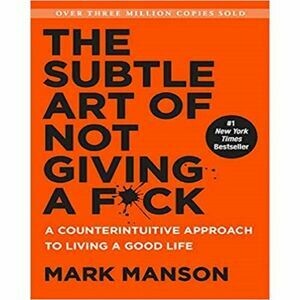 The Subtle Art Of Not Giving A Fuck