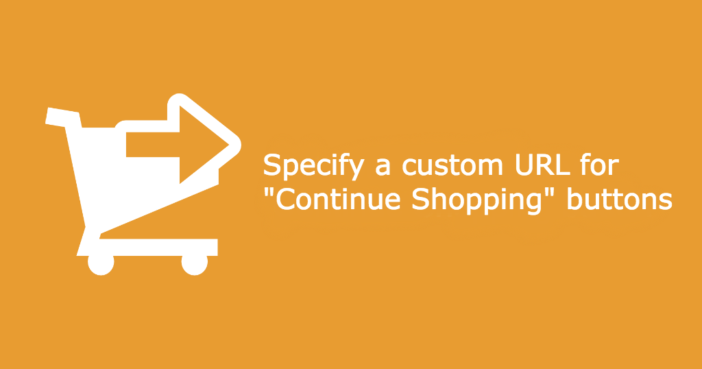Custom URL for ‘Continue Shopping’ Buttons
