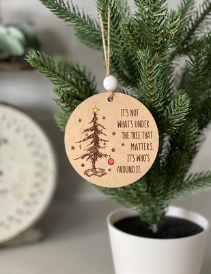 IT'S NOT WHATS UNDER THE TREE ORNAMENT