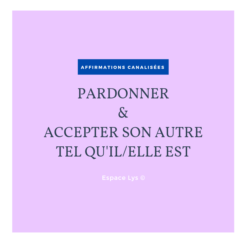 Reprogrammation:
PARDONNER ET ACCEPTER SON AUTRE TEL QU&#39;IL/ELLE EST