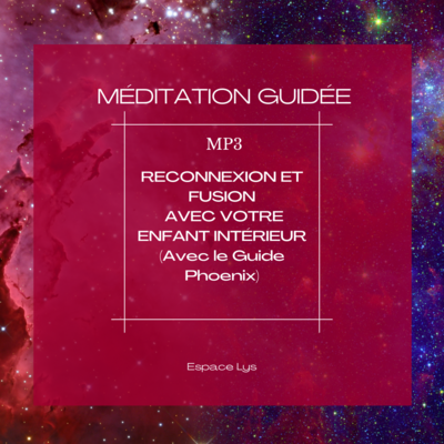 Méditation guidée: RECONNEXION &amp; FUSION AVEC VOTRE ENFANT INTÉRIEUR