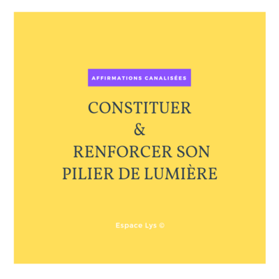 Reprogrammation: CONSTITUER ET RENFORCER SON PILIER DE LUMIÈRE