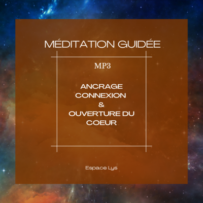 Méditation Guidée: ANCRAGE, CONNEXION & OUVERTURE DU COEUR Méditation Guidée: ANCRAGE, CONNEXION & OUVERTURE DU COEUR