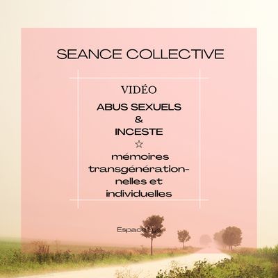 Séance Collective: Abus sexuel &amp; inceste, libérer les mémoires transgénérationnelles et individuelles