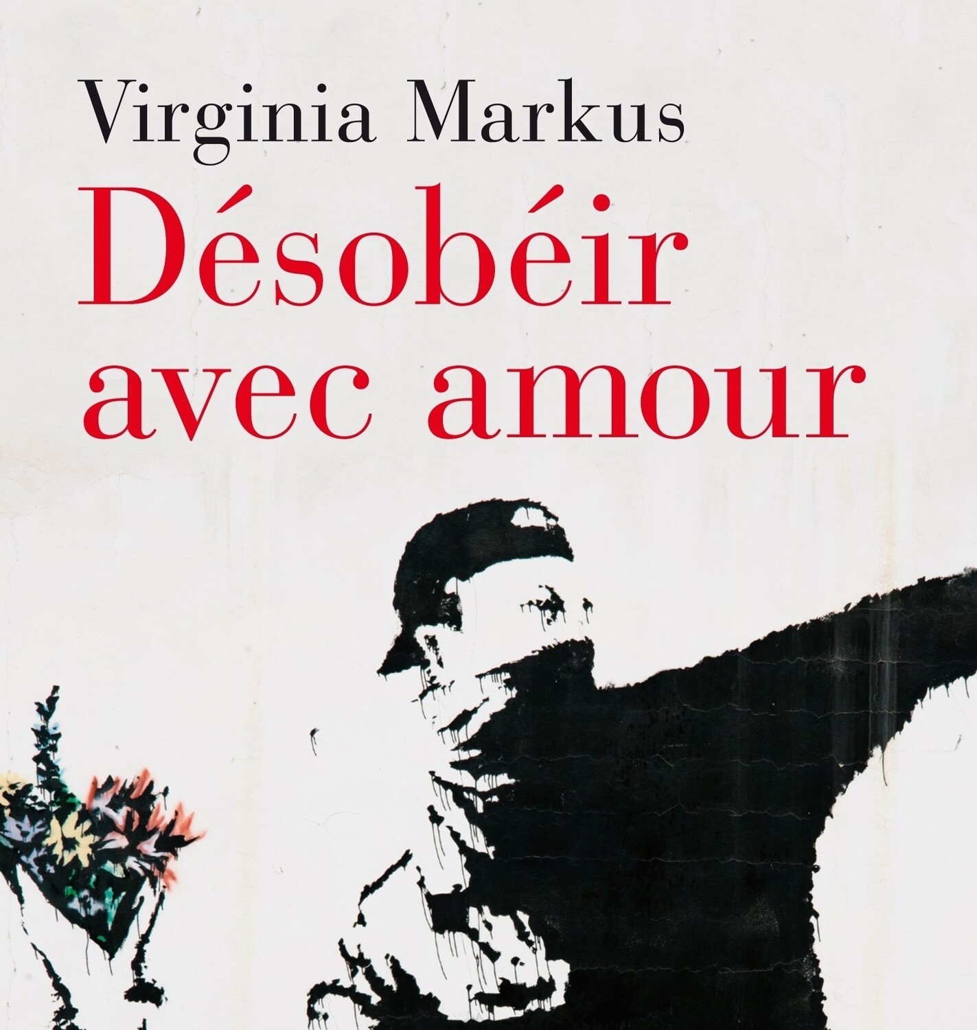 Désobéir avec amour - Virginia Markus