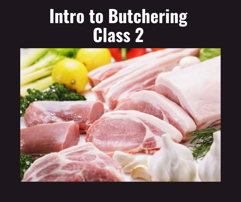 Intro to Butchering Class 2 - Sun March 22  - 1:00pm
