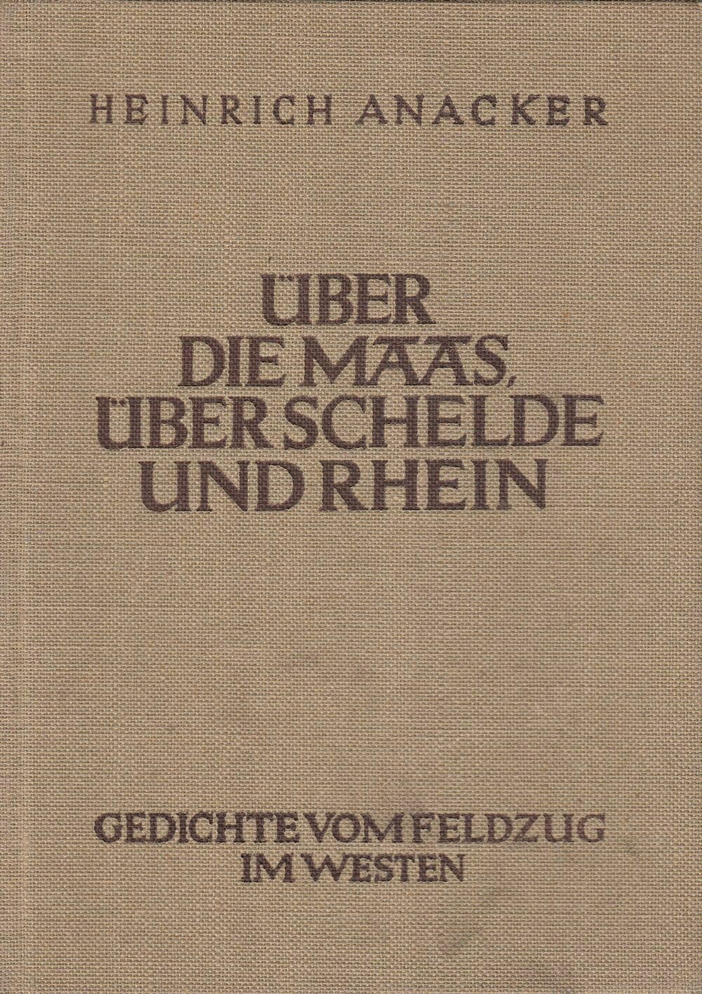 Anacker: Über die Maas, über Schelde und Rhein! Ganzleinenausgabe aus dem Jahr 1941