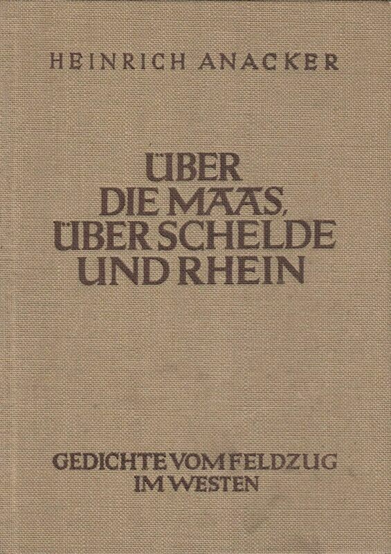 Anacker: Über die Maas, über Schelde und Rhein! Ganzleinenausgabe aus dem Jahr 1941