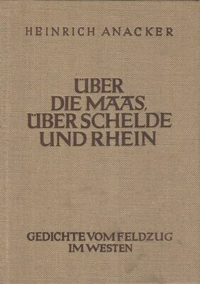 Anacker: Über die Maas, über Schelde und Rhein! Ganzleinenausgabe aus dem Jahr 1941