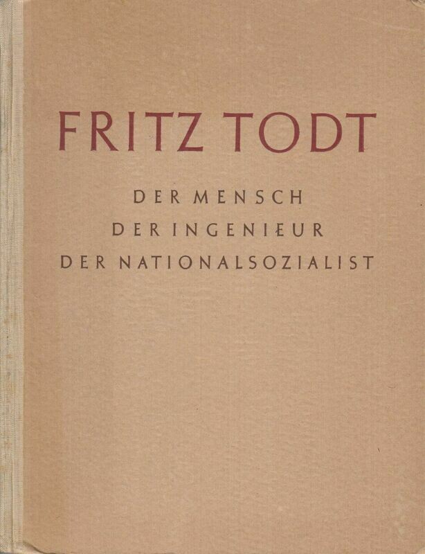 Fritz Todt - Der Mensch Der Ingenieur Der Nationalsozialist