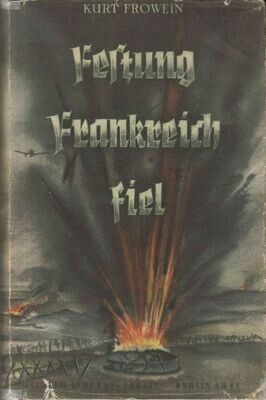 Frowein: Festung Frankreich fiel - Ganzleinenausgabe (91. - 140. Tausend) aus dem Jahr 1940 mit Original-Schutzumschlag