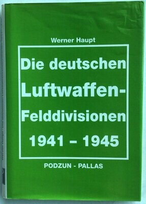 Die deutschen Luftwaffen-Felddivisionen
1941 - 1945