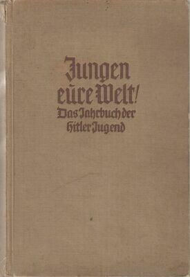 Jungen - eure Welt! Das Jahrbuch der Hitler-Jugend 1941