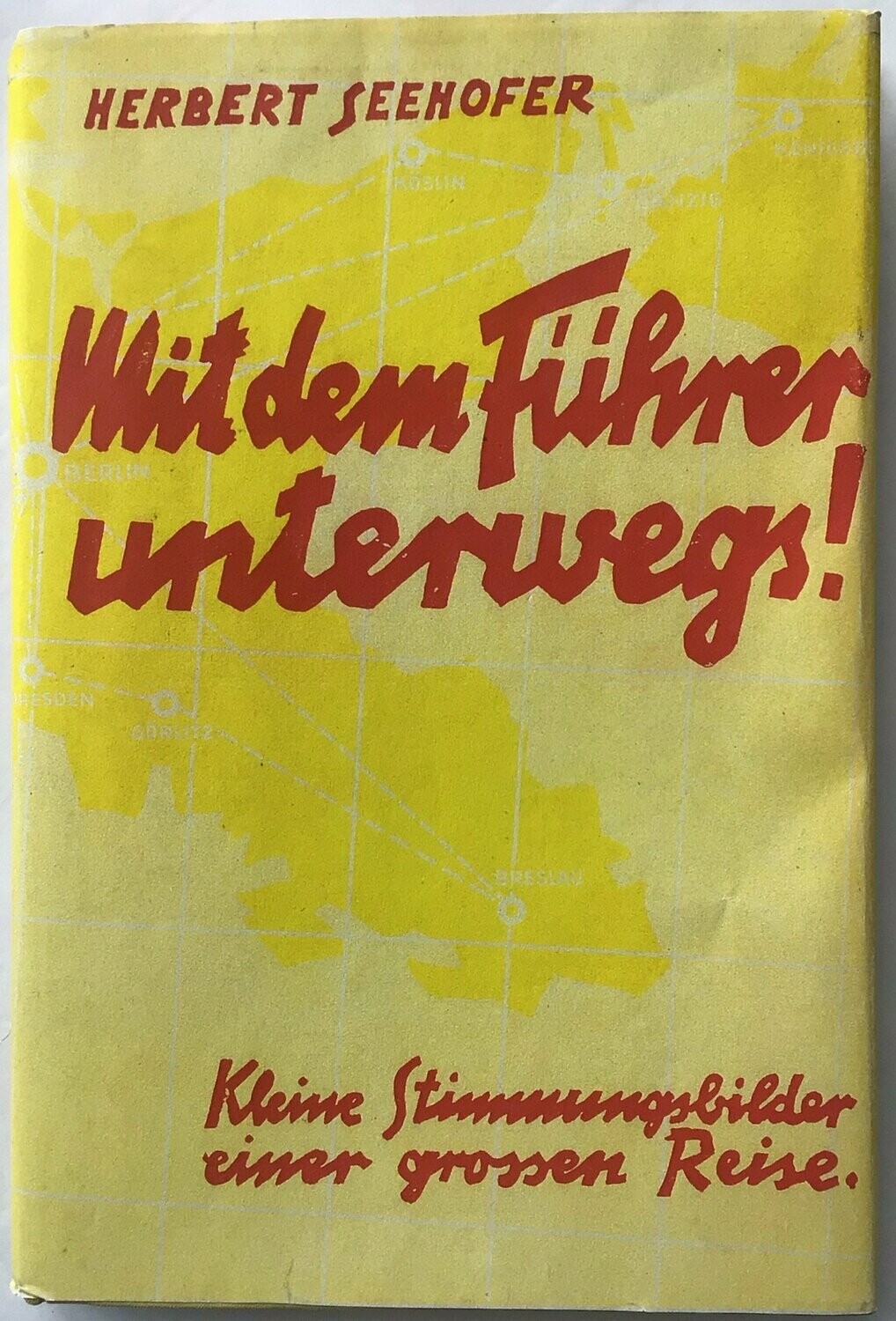 Seehofer: Mit dem Führer unterwegs! Halbleinenausgabe (14. Auflage) aus dem Jahr 1942 mit Schutzumschlag (Kopie)
