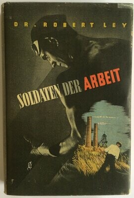 Ley: Soldaten der Arbeit - Ganzleinenausgabe (Erstauflage) aus 1938 mit Schutzumschlag (Kopie)