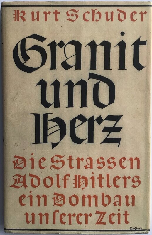 Schuder: Granit und Herz - Die Straßen Adolf Hitlers - ein Dombau unserer Zeit. Kartonierte Ausgabe aus 1940 mit Schutzumschlag (Farbkopie) Schuder: Granit und Herz - Die Straßen Adolf Hitlers - ein Dombau unserer Zeit. Kartonierte Ausgabe aus 1940 mit Schutzumschlag (Farbkopie)