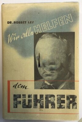 Ley: Wir alle helfen dem Führer - Ganzleinenausgabe(5. Auflage) aus dem Jahr 1940 mit Schutzumschlag (Kopie)