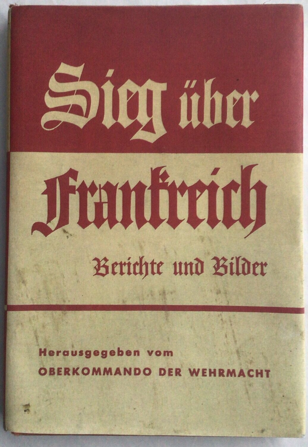 Oberkommando der Wehrmacht: Sieg über Frankreich - Kartonierte Ausgabe um 1942 mit Schutzumschlag (Farbkopie)