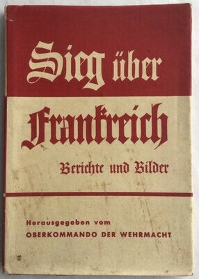 Oberkommando der Wehrmacht: Sieg über Frankreich - Broschierte Ausgabe (Erstausgabe) aus dem Jahr 1940 mit Original-Schutzumschlag